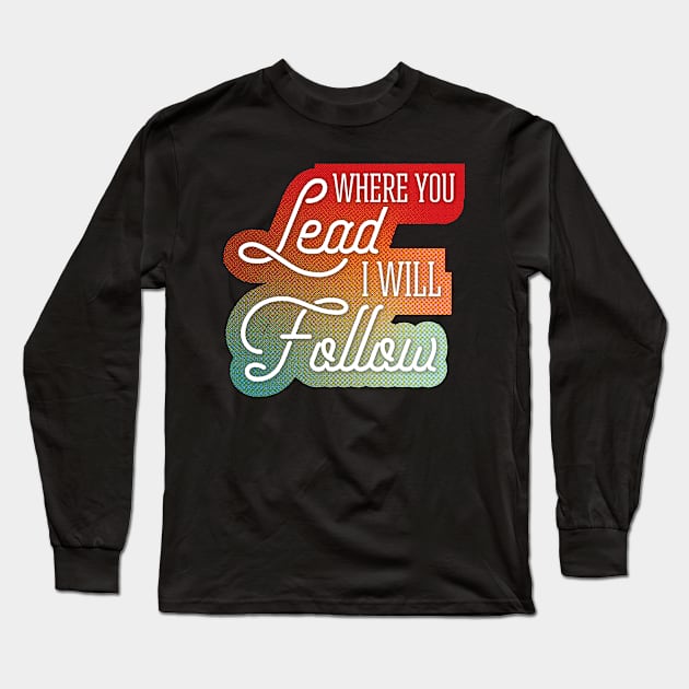 Where You Lead I Will Follow Fall Colors Long Sleeve T-Shirt by polliadesign